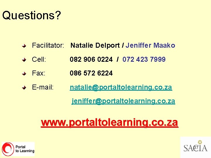 Questions? Facilitator: Natalie Delport / Jeniffer Maako Cell: 082 906 0224 / 072 423