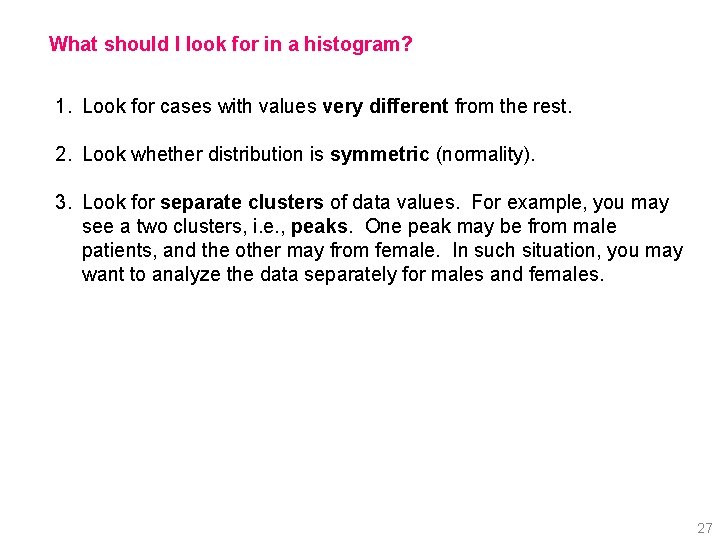 What should I look for in a histogram? 1. Look for cases with values