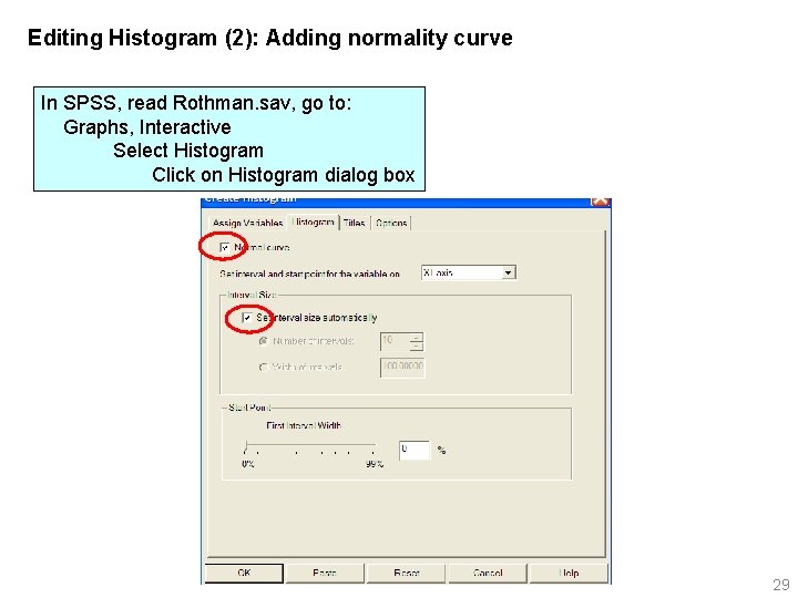 Editing Histogram (2): Adding normality curve In SPSS, read Rothman. sav, go to: Graphs,