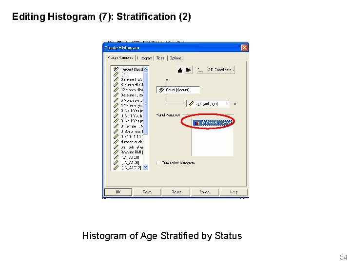 Editing Histogram (7): Stratification (2) Histogram of Age Stratified by Status 34 