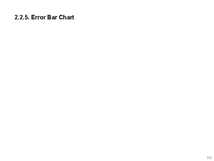 2. 2. 5. Error Bar Chart 64 