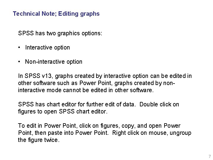 Technical Note; Editing graphs SPSS has two graphics options: • Interactive option • Non-interactive
