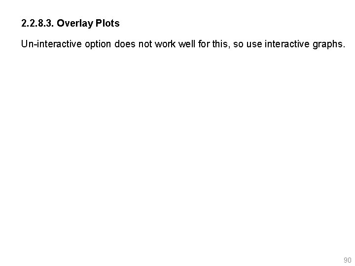 2. 2. 8. 3. Overlay Plots Un-interactive option does not work well for this,