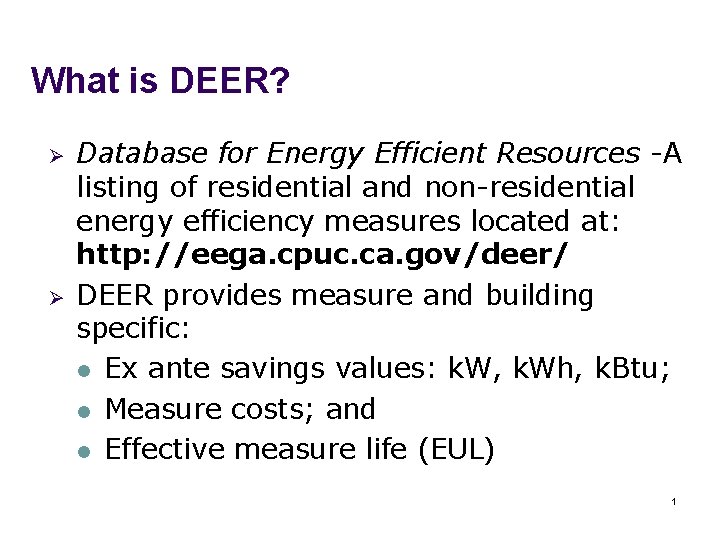 What is DEER? Ø Ø Database for Energy Efficient Resources -A listing of residential