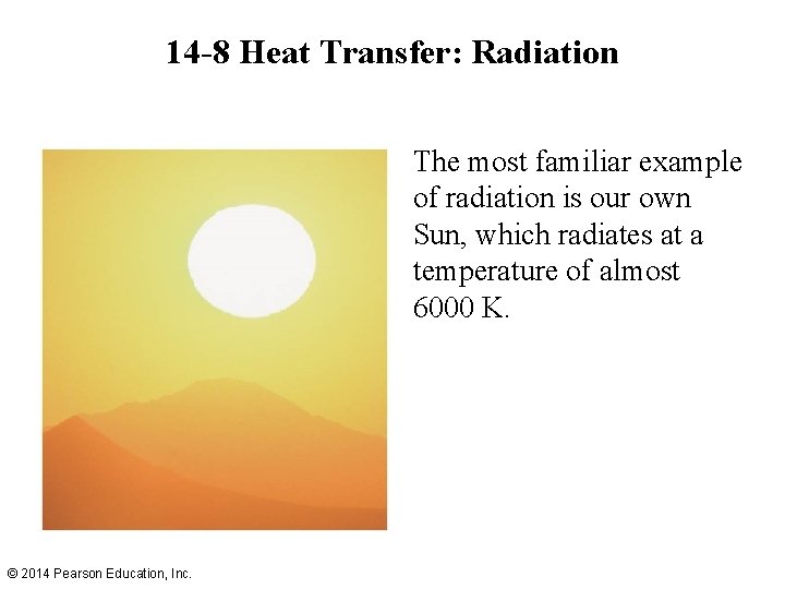 14 -8 Heat Transfer: Radiation The most familiar example of radiation is our own