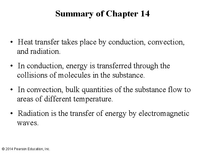 Summary of Chapter 14 • Heat transfer takes place by conduction, convection, and radiation.