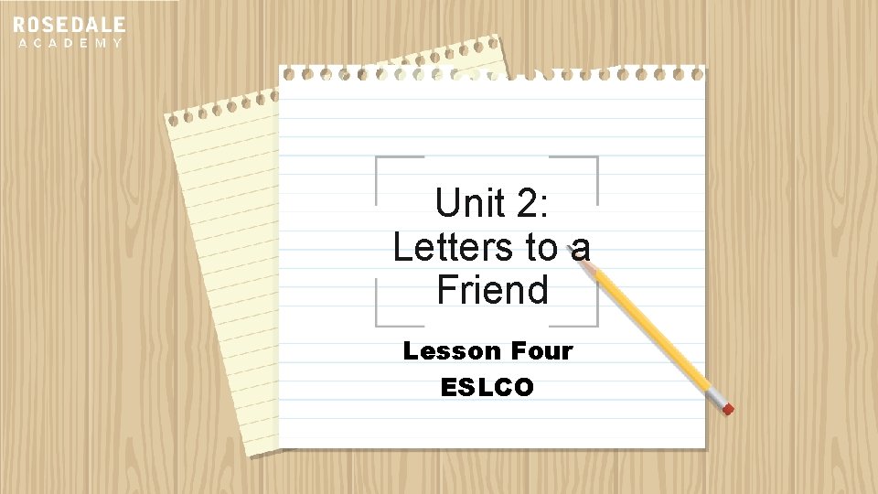 Unit 2: Letters to a Friend Lesson Four ESLCO 