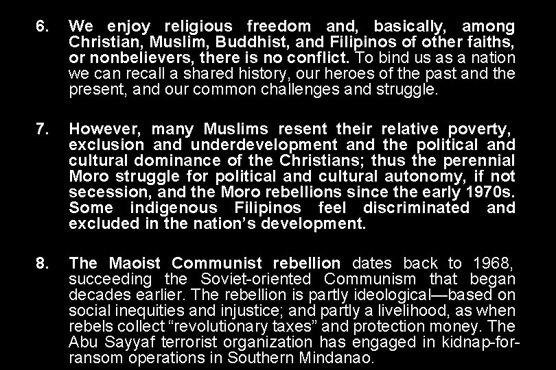 6. We enjoy religious freedom and, basically, among Christian, Muslim, Buddhist, and Filipinos of