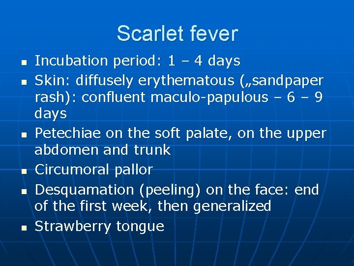 Scarlet fever n n n Incubation period: 1 – 4 days Skin: diffusely erythematous