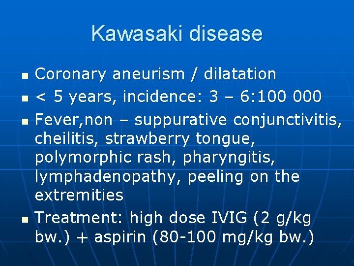 Kawasaki disease n n Coronary aneurism / dilatation < 5 years, incidence: 3 –