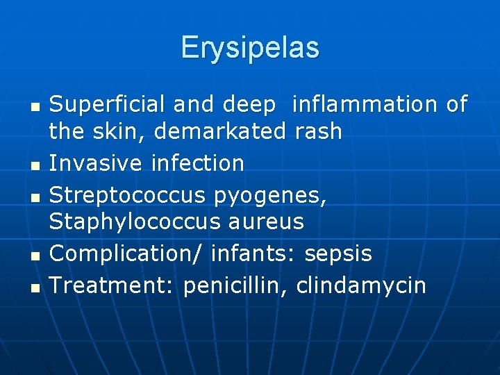 Erysipelas n n n Superficial and deep inflammation of the skin, demarkated rash Invasive