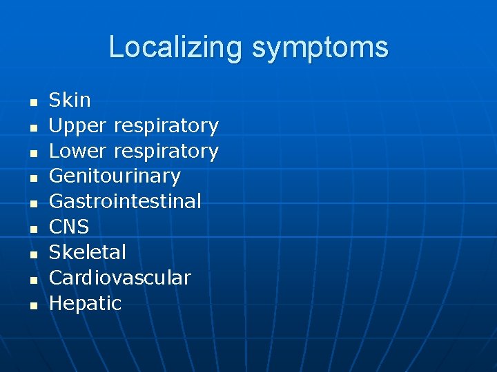 Localizing symptoms n n n n n Skin Upper respiratory Lower respiratory Genitourinary Gastrointestinal