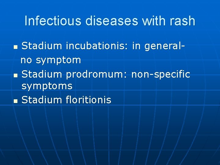 Infectious diseases with rash Stadium incubationis: in generalno symptom n Stadium prodromum: non-specific symptoms