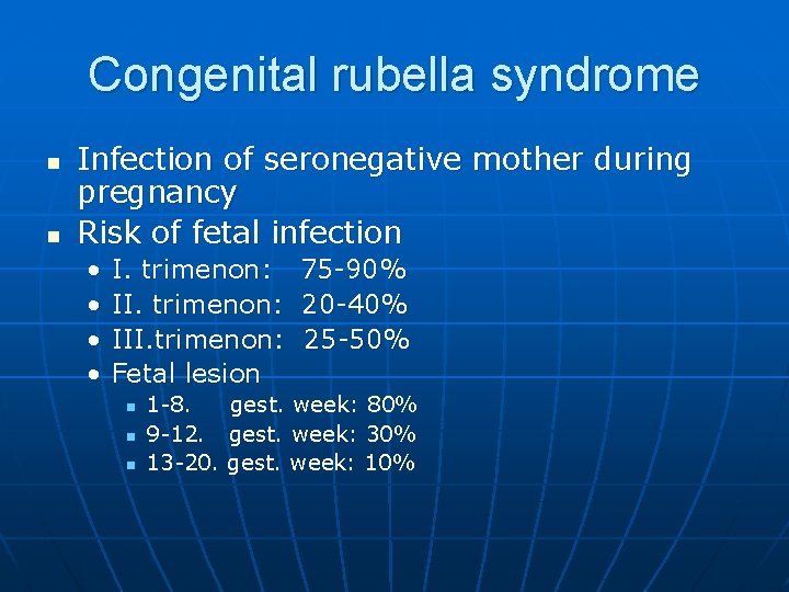 Congenital rubella syndrome n n Infection of seronegative mother during pregnancy Risk of fetal