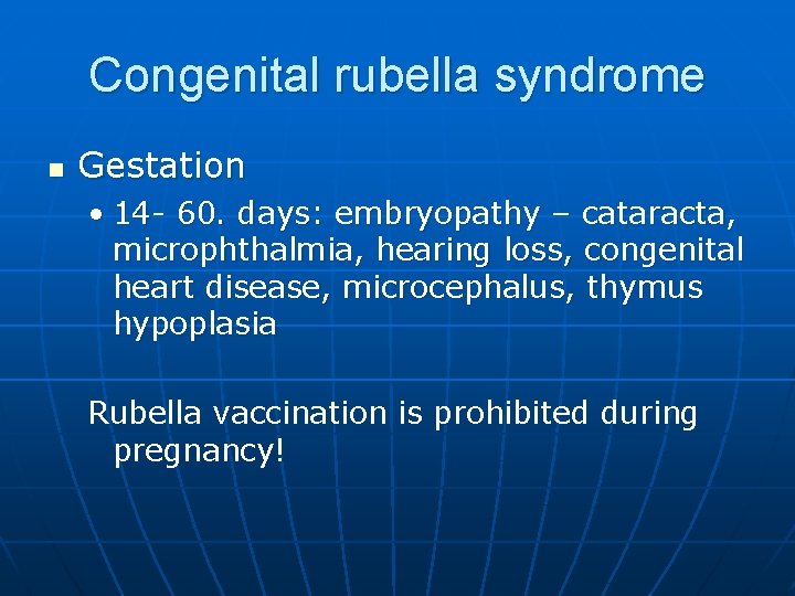 Congenital rubella syndrome n Gestation • 14 - 60. days: embryopathy – cataracta, microphthalmia,