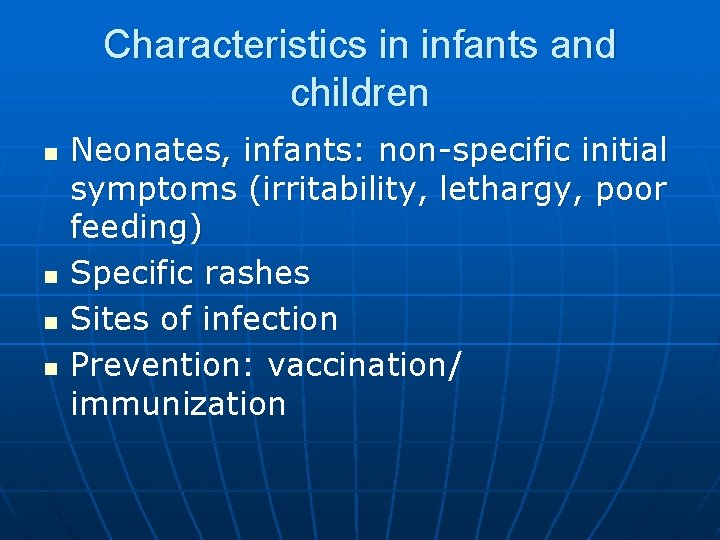 Characteristics in infants and children n n Neonates, infants: non-specific initial symptoms (irritability, lethargy,
