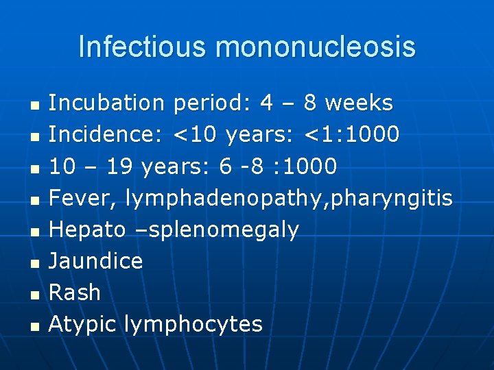 Infectious mononucleosis n n n n Incubation period: 4 – 8 weeks Incidence: <10