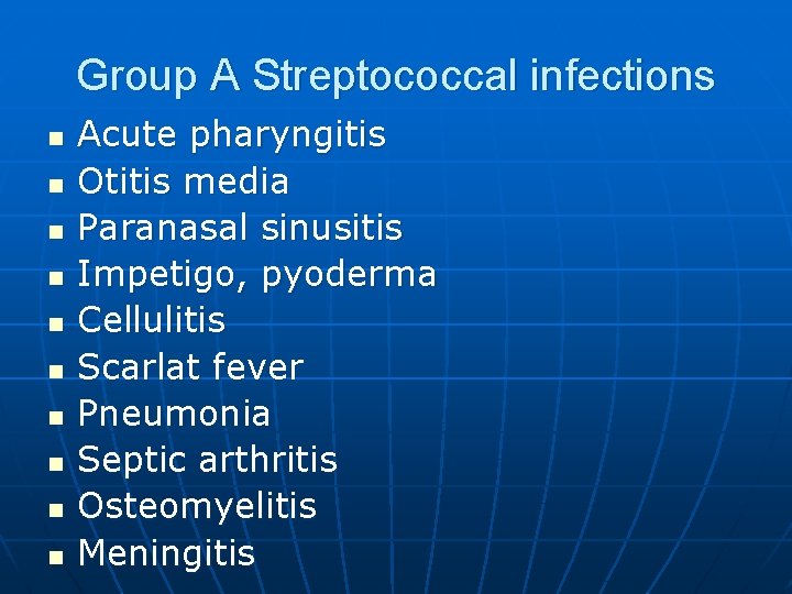 Group A Streptococcal infections n n n n n Acute pharyngitis Otitis media Paranasal