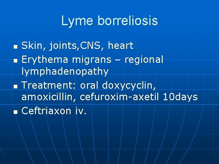 Lyme borreliosis n n Skin, joints, CNS, heart Erythema migrans – regional lymphadenopathy Treatment: