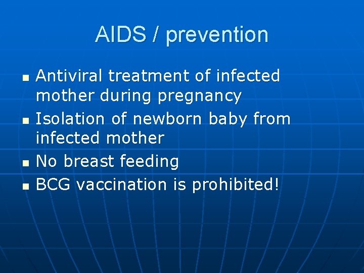 AIDS / prevention n n Antiviral treatment of infected mother during pregnancy Isolation of