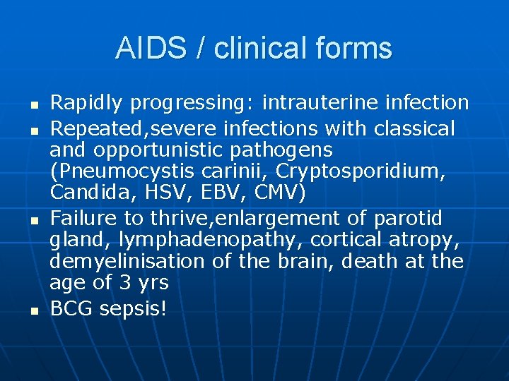 AIDS / clinical forms n n Rapidly progressing: intrauterine infection Repeated, severe infections with