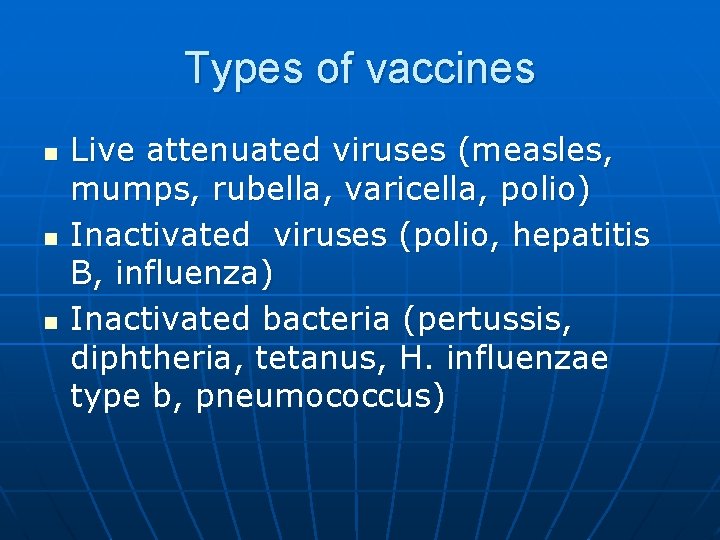 Types of vaccines n n n Live attenuated viruses (measles, mumps, rubella, varicella, polio)