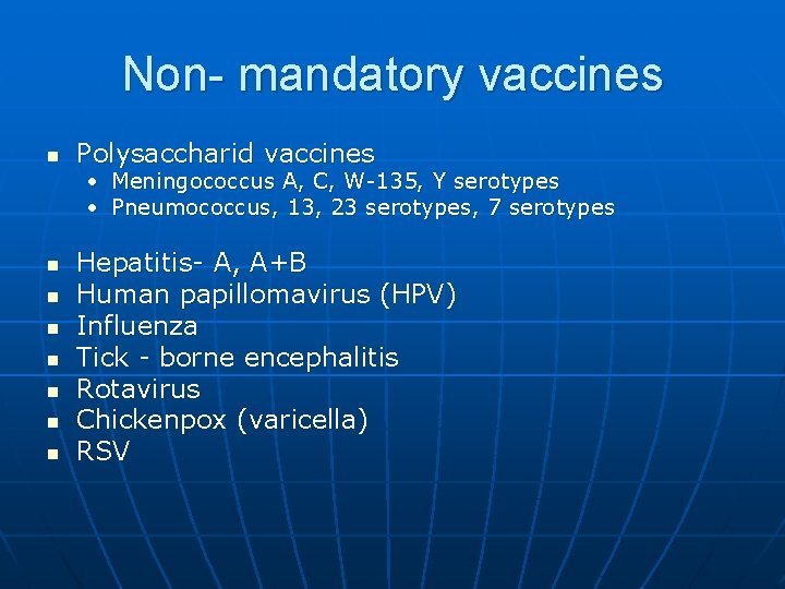 Non- mandatory vaccines n Polysaccharid vaccines • Meningococcus A, C, W-135, Y serotypes •