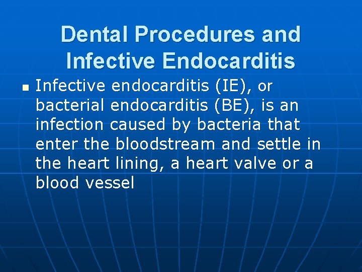 Dental Procedures and Infective Endocarditis n Infective endocarditis (IE), or bacterial endocarditis (BE), is