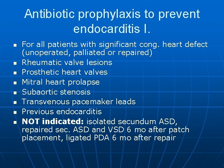 Antibiotic prophylaxis to prevent endocarditis I. n n n n For all patients with