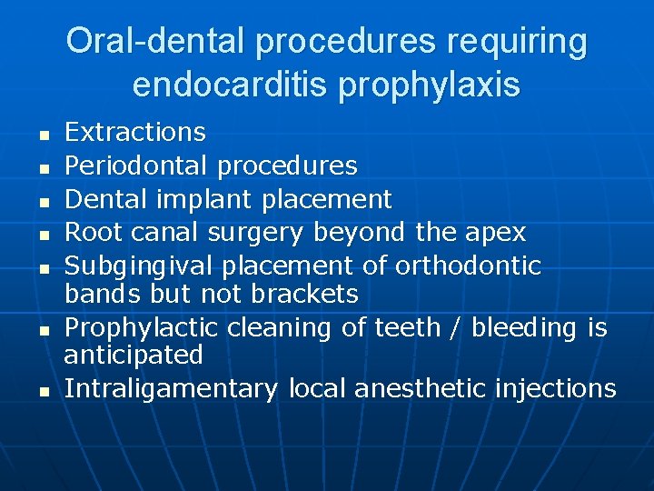 Oral-dental procedures requiring endocarditis prophylaxis n n n n Extractions Periodontal procedures Dental implant