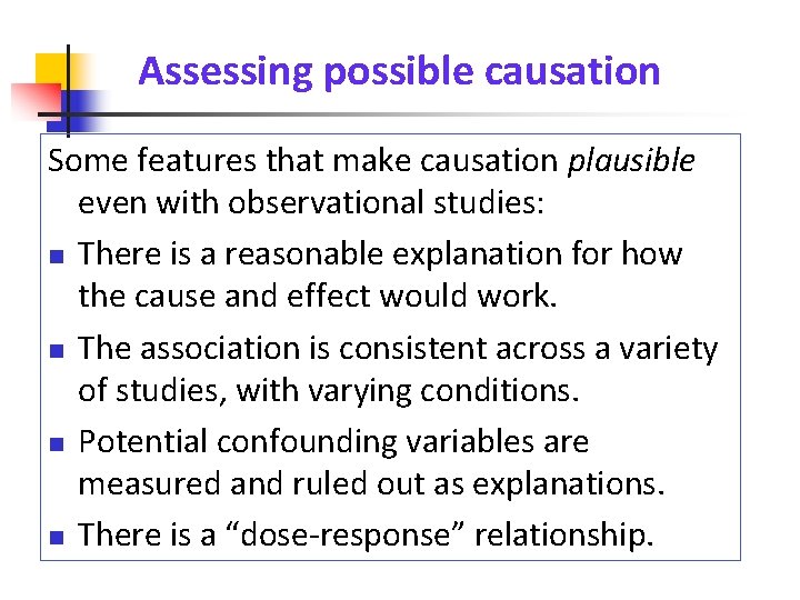 Assessing possible causation Some features that make causation plausible even with observational studies: There