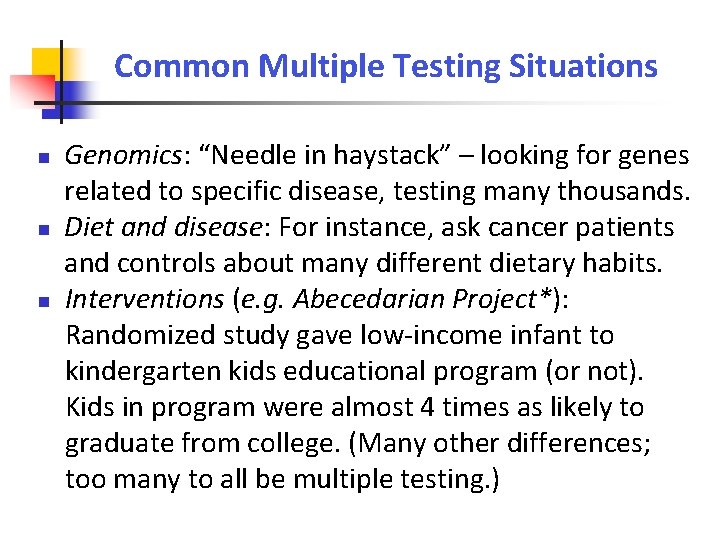 Common Multiple Testing Situations Genomics: “Needle in haystack” – looking for genes related to