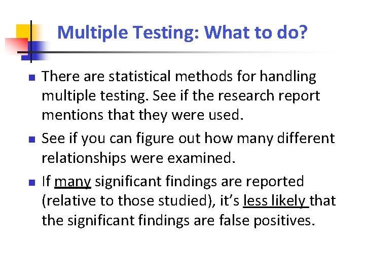 Multiple Testing: What to do? There are statistical methods for handling multiple testing. See