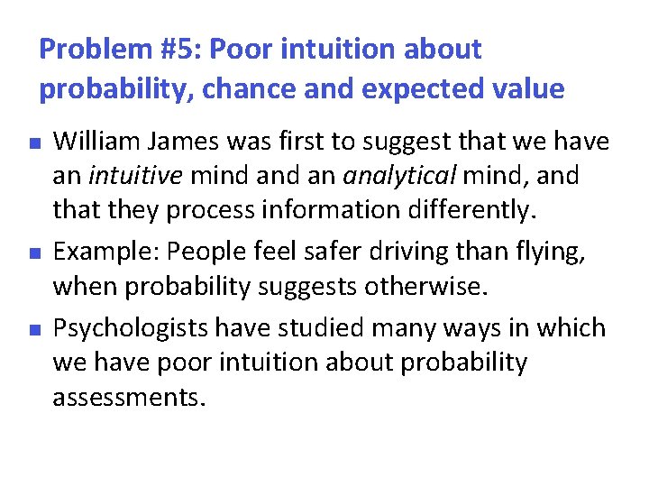Problem #5: Poor intuition about probability, chance and expected value William James was first