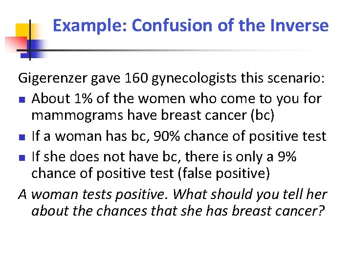 Example: Confusion of the Inverse Gigerenzer gave 160 gynecologists this scenario: About 1% of