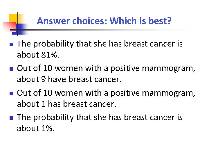 Answer choices: Which is best? The probability that she has breast cancer is about