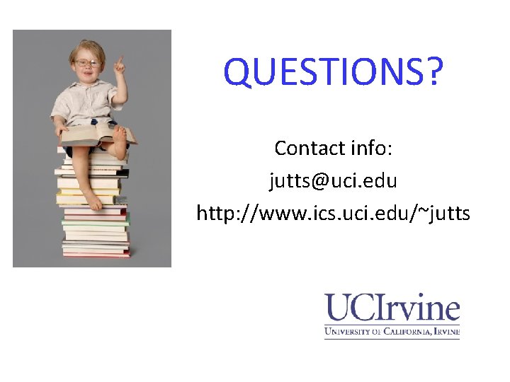 QUESTIONS? Contact info: jutts@uci. edu http: //www. ics. uci. edu/~jutts 