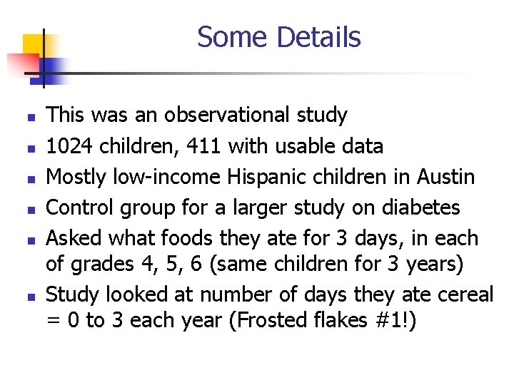 Some Details This was an observational study 1024 children, 411 with usable data Mostly