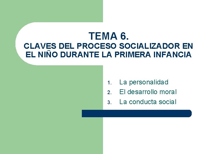 TEMA 6. CLAVES DEL PROCESO SOCIALIZADOR EN EL NIÑO DURANTE LA PRIMERA INFANCIA 1.