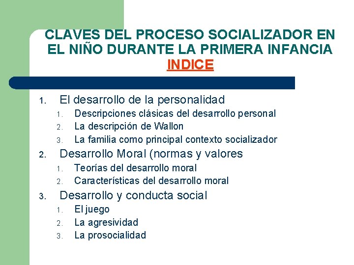 CLAVES DEL PROCESO SOCIALIZADOR EN EL NIÑO DURANTE LA PRIMERA INFANCIA INDICE 1. El