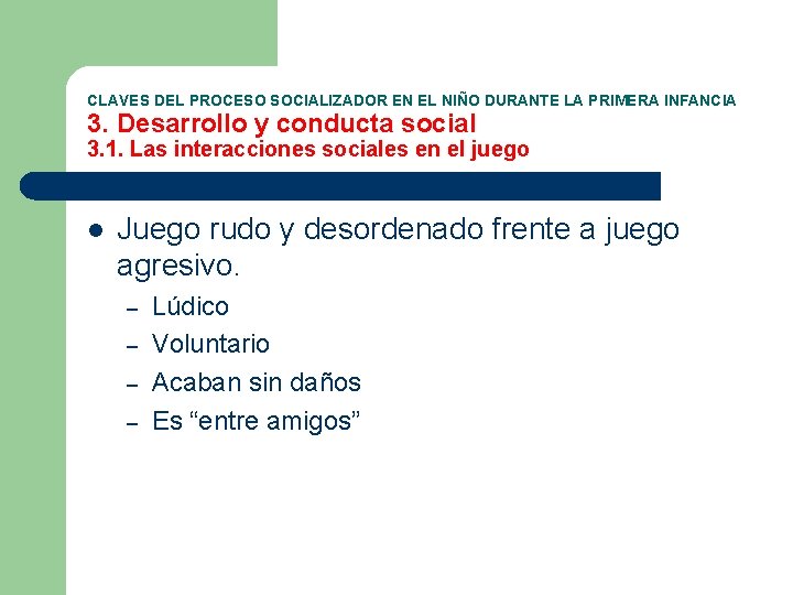 CLAVES DEL PROCESO SOCIALIZADOR EN EL NIÑO DURANTE LA PRIMERA INFANCIA 3. Desarrollo y