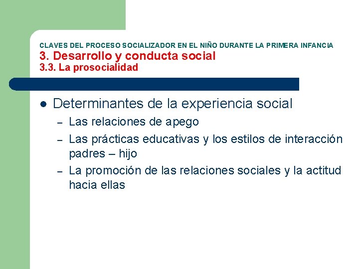 CLAVES DEL PROCESO SOCIALIZADOR EN EL NIÑO DURANTE LA PRIMERA INFANCIA 3. Desarrollo y