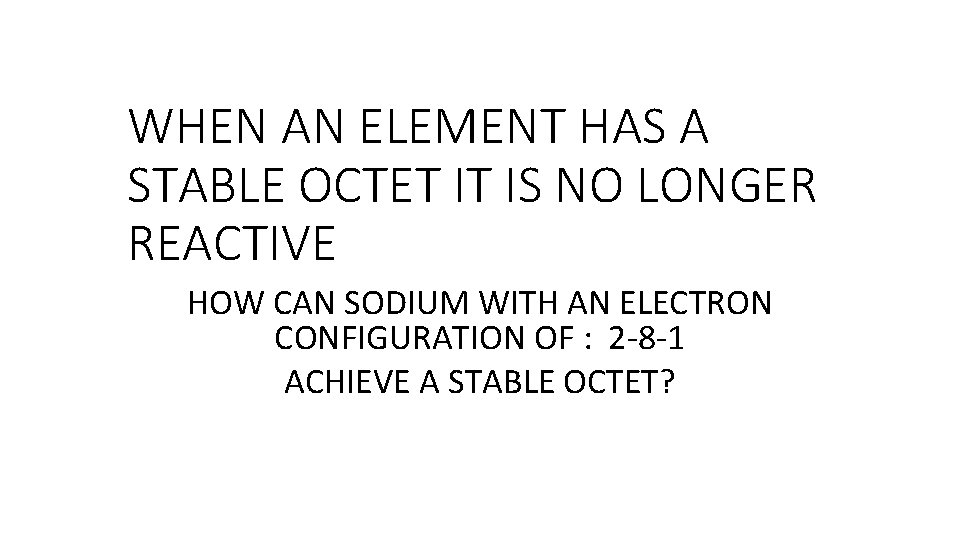 WHEN AN ELEMENT HAS A STABLE OCTET IT IS NO LONGER REACTIVE HOW CAN WHEN AN ELEMENT HAS A STABLE OCTET IT IS NO LONGER REACTIVE HOW CAN