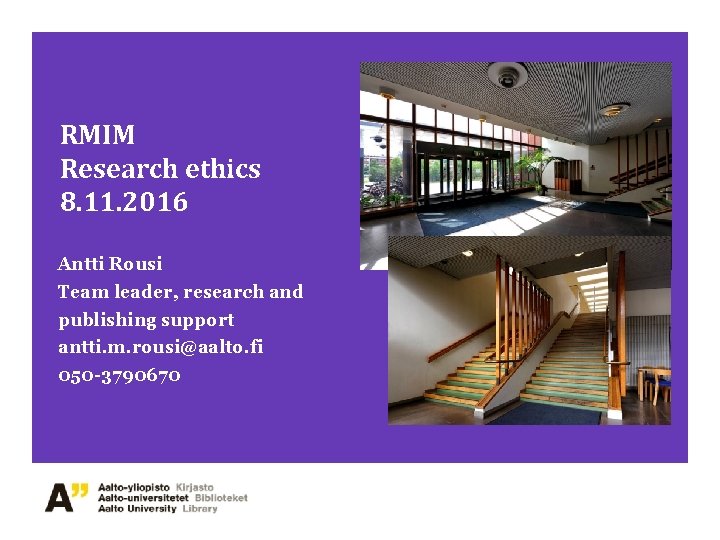 RMIM Research ethics 8. 11. 2016 Antti Rousi Team leader, research and publishing support RMIM Research ethics 8. 11. 2016 Antti Rousi Team leader, research and publishing support