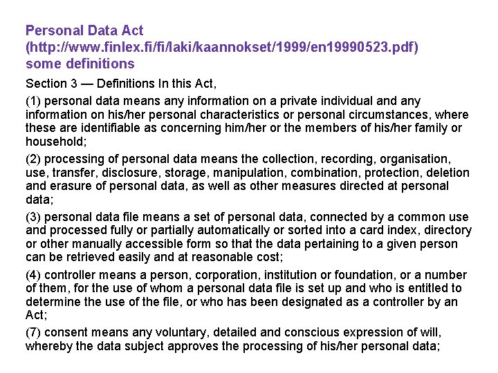 Personal Data Act (http: //www. finlex. fi/fi/laki/kaannokset/1999/en 19990523. pdf) some definitions Section 3 — Personal Data Act (http: //www. finlex. fi/fi/laki/kaannokset/1999/en 19990523. pdf) some definitions Section 3 —