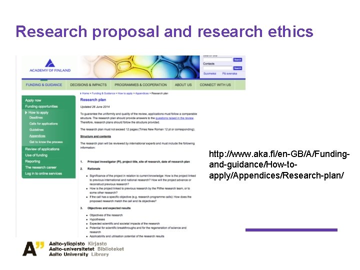 Research proposal and research ethics http: //www. aka. fi/en-GB/A/Fundingand-guidance/How-toapply/Appendices/Research-plan/ Research proposal and research ethics http: //www. aka. fi/en-GB/A/Fundingand-guidance/How-toapply/Appendices/Research-plan/