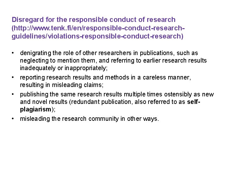 Disregard for the responsible conduct of research (http: //www. tenk. fi/en/responsible-conduct-researchguidelines/violations-responsible-conduct-research) • denigrating the Disregard for the responsible conduct of research (http: //www. tenk. fi/en/responsible-conduct-researchguidelines/violations-responsible-conduct-research) • denigrating the