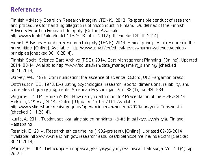 References Finnish Advisory Board on Research Integrity (TENK). 2012. Responsible conduct of research and References Finnish Advisory Board on Research Integrity (TENK). 2012. Responsible conduct of research and