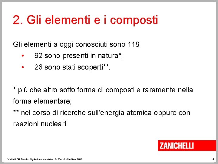 2. Gli elementi e i composti Gli elementi a oggi conosciuti sono 118 •