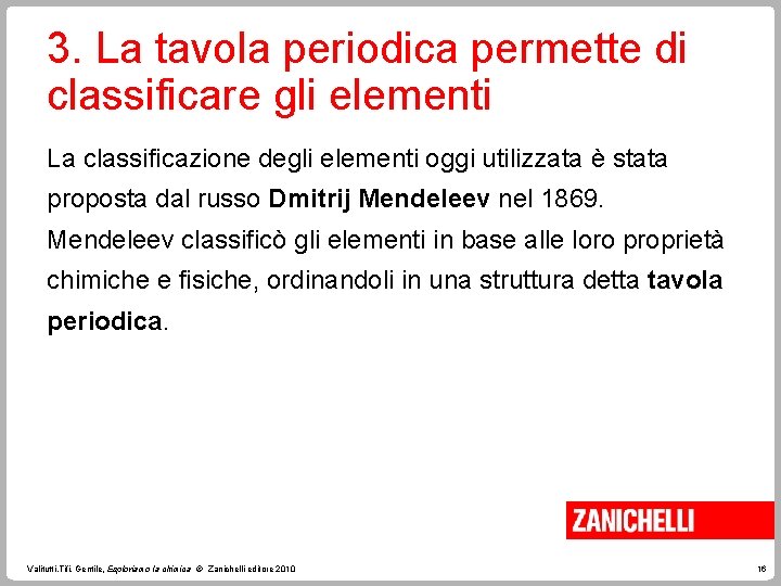 3. La tavola periodica permette di classificare gli elementi La classificazione degli elementi oggi